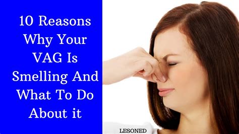 10 Reasons Why Your Vagina Is Smelling And What To Do About It Lesoned