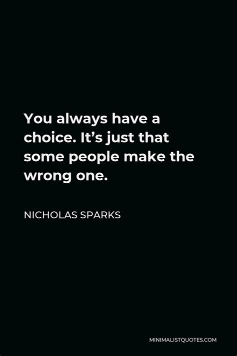 Nicholas Sparks Quote You Always Have A Choice Its Just That Some