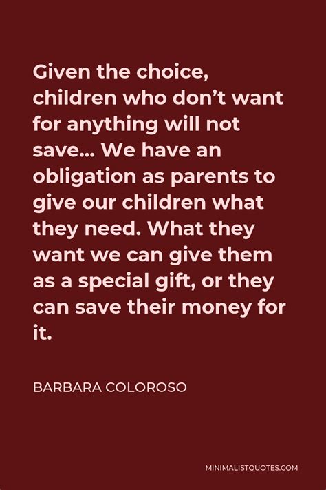 Barbara Coloroso Quote Given The Choice Children Who Dont Want For