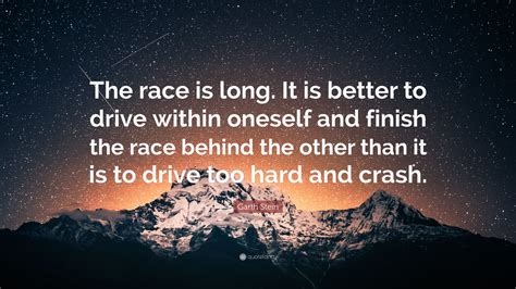 Garth Stein Quote The Race Is Long It Is Better To Drive Within