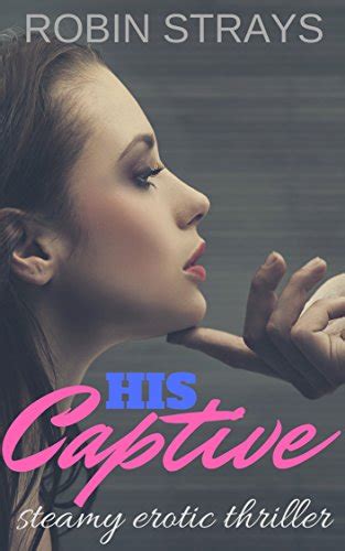 His Captive Steamy Erotic Thriller EBook Strays Robin Amazon Co