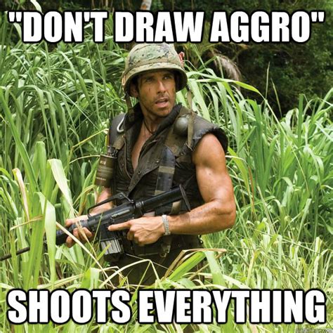Dont Draw Aggro Shoots Everything Clueless Noob Quickmeme