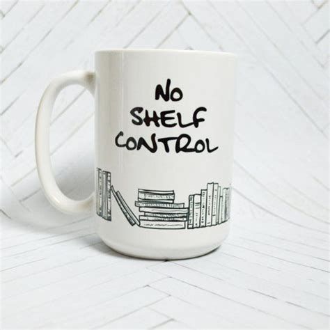 no shelf control book lover coffee mug t bibliophile booknerd mugs coffee mugs book lovers