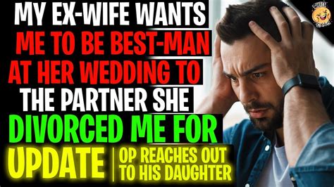 My Ex Wife Wants Me To Be Best Man At Her Wedding To The Partner She Divorced Me For R