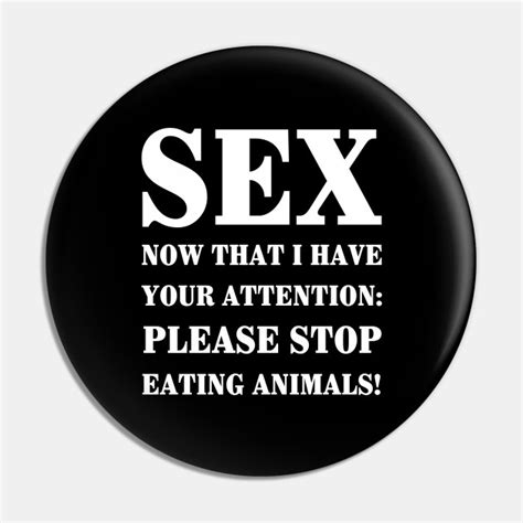 Sex Now That I Have Your Attention Please Stop Eating Animals Vegan