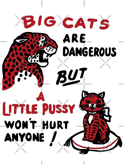 Big Cats Are Dangerous But A Little Pussy Won T Hurt Anyone Art Print For Sale By Cucuy