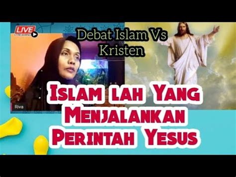 islamlah menjalankan perintah yesus debat islam kristen youtube
