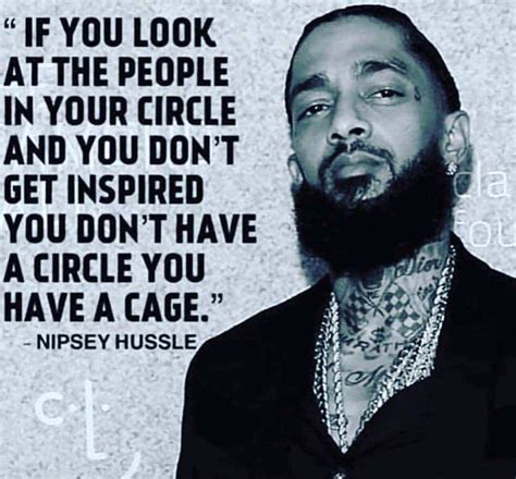 These nipsey hussle quotes are from songs he released before he was murdered. Do the people in your circle inspire you? | Tom McCallum