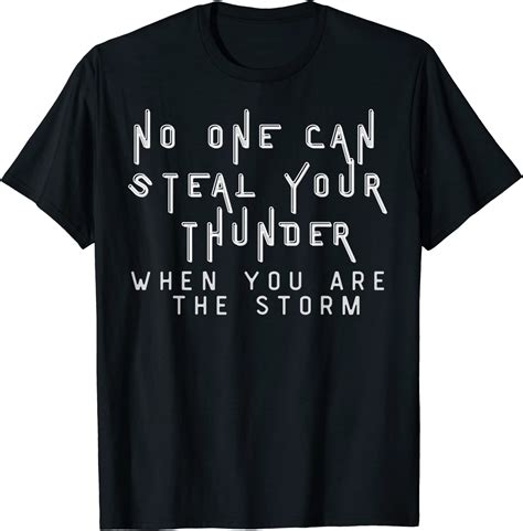 No One Can Steal Your Thunder When You Are The Storm T Shirt Amazon