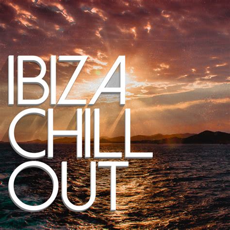 Ibiza Chill Out By Ibiza Chill Out On Spotify