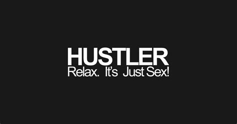 Relax Its Just Sex Hustler T Shirt Teepublic