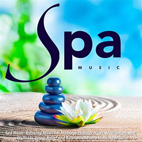 Spa Music Relaxing Music For Massage Therapy Yoga Meditation Spa Wellness Stress Relief