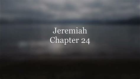 The Book Of Jeremiah Chapter 24 New King James Version Nkjv Audio