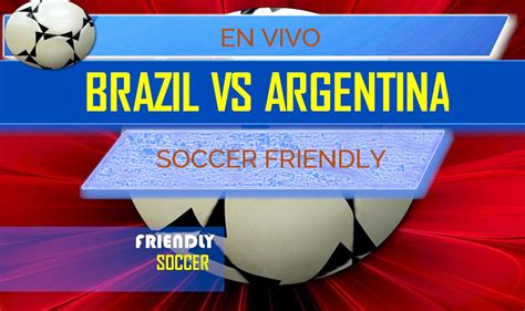On the surface, it is just a friendly between two of the biggest rivals. Brazil vs Argentina En Vivo Score: Soccer Friendly