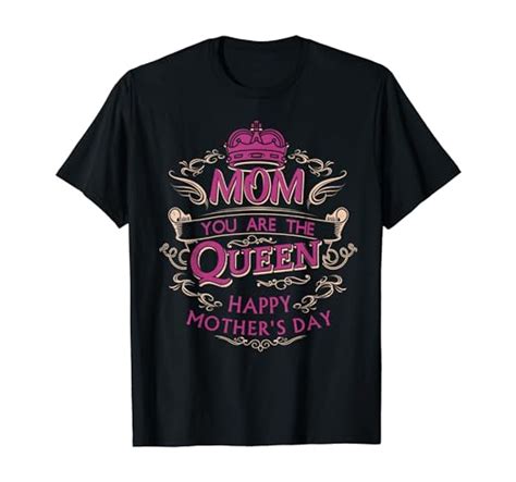 Mom You Are The Queen Mothers Day T Shirt Clothing