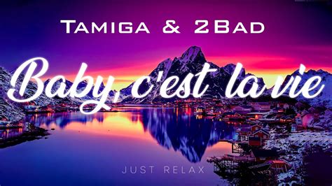 Tamiga And 2bad Baby Cest La Vie Lyrics Youtube
