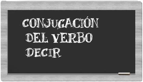 Conjugación Del Verbo Decir En Español