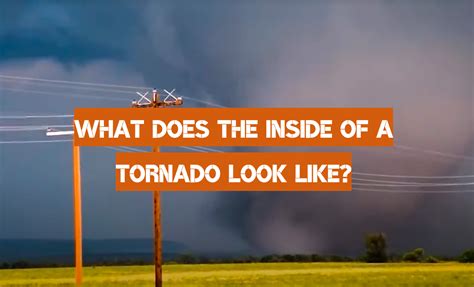 What Does The Inside Of A Tornado Look Like Weatherstationpro