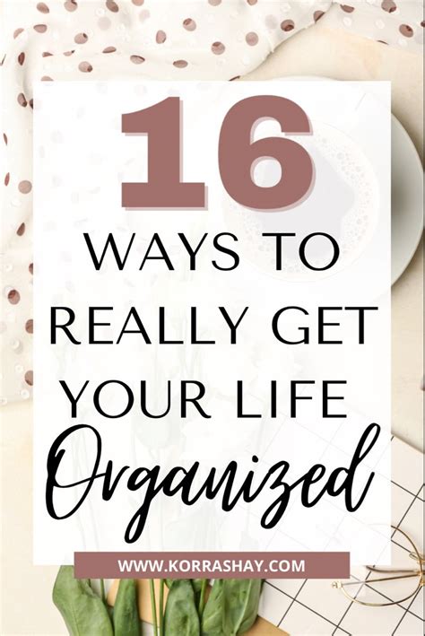 16 Ways To Really Get Your Life Organized Life Organization