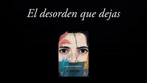 El Desorden Que Dejas De Carlos Montero En 2020 Generos Literarios Novelas Reseñas De Libros