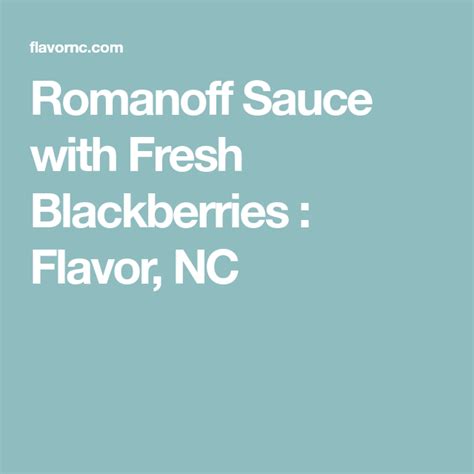 Romanoff Sauce with Fresh Blackberries : Flavor, NC | Flavors, Sauce ...
