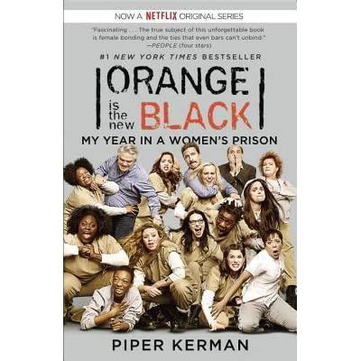 Orange Is The New Black My Year In A Women S Prison By Piper Kerman Reviews Discussion