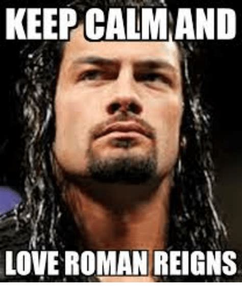 Keep Calm And Love Roman Reigns Love Meme On Meme