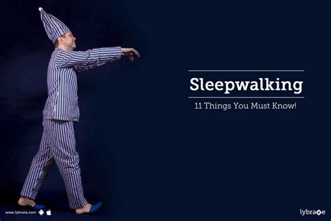 sleepwalking 11 things you must know by dr kalrav mistry lybrate