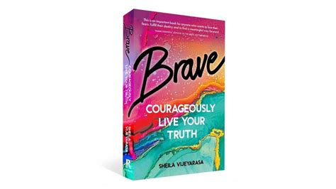 Brave Courageously Live Your Truth By Sheila Vijeyarasa