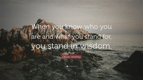 Oprah Winfrey Quote “when You Know Who You Are And What You Stand For