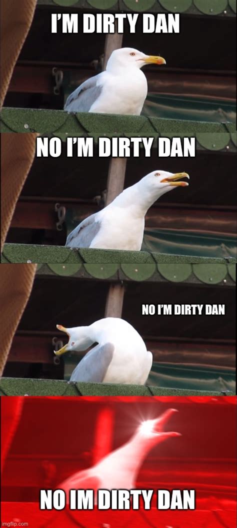 No Im Dirty Dan Imgflip