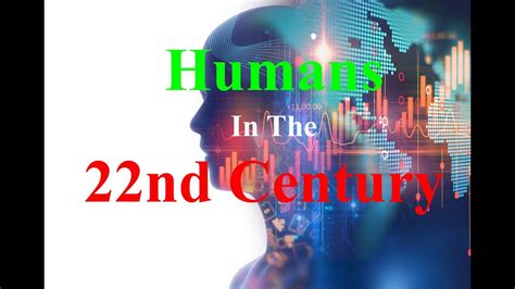 Humans In The 22nd Century Youtube