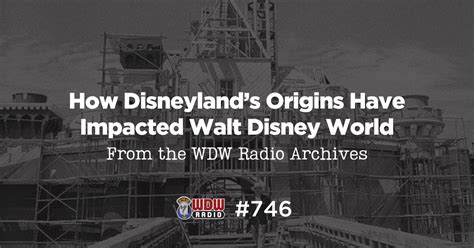 Wdw Radio 746 How Disneylands Origins Have Impacted Walt Disney