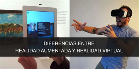 Diferencias Entre Realidad Aumentada Y Realidad Virtual Vex