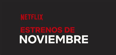 Lo Que Llega A Netflix En Noviembre Neek Zone