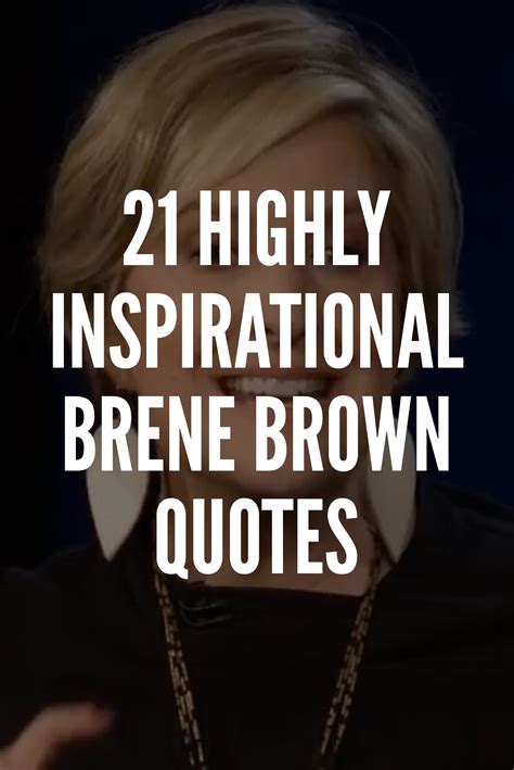The Words 21 Highly Inspirational Brene Brown Quotes Are In Front Of A Womans Face