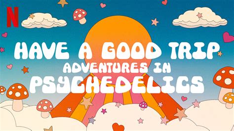 What makes a good adventure movie? Have a Good Trip: Adventures in Psychedelics Release Date ...