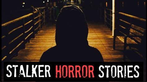 4 True Creepy Stalker Horror Stories True Scary Stories Youtube