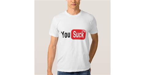 You Suck T Shirt Zazzle