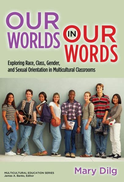Our Worlds In Our Words Exploring Race Class Gender And Sexual Orientation In Multicultural
