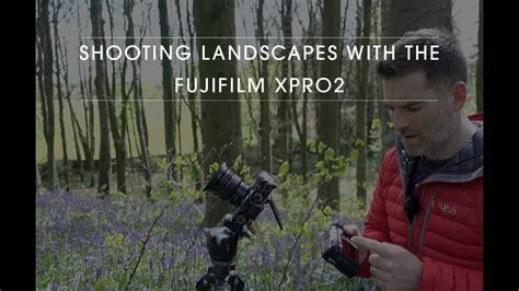 Shooting Landscapes With The Fuji Xpro2 Youtube