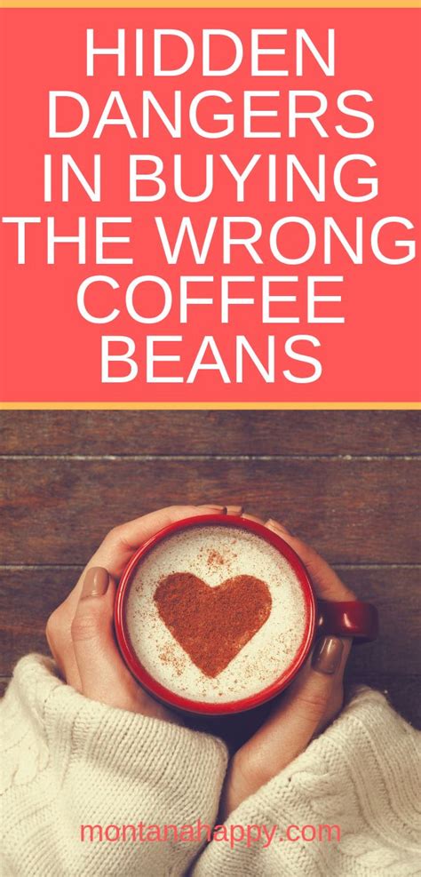 Hidden Dangers In Buying The Wrong Coffee Beans Buy Coffee Beans Coffee Beans Coffee Drink