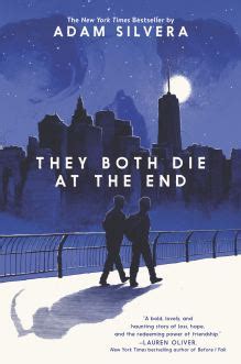 In the tradition of before i fall and if i stay, they both die at the end is a tour de force from acclaimed author adam silvera, whose debut, more happy than not, the new york. They Both Die at the End by Adam Silvera | Book Review