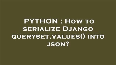 Python How To Serialize Django Queryset Values Into Json Youtube