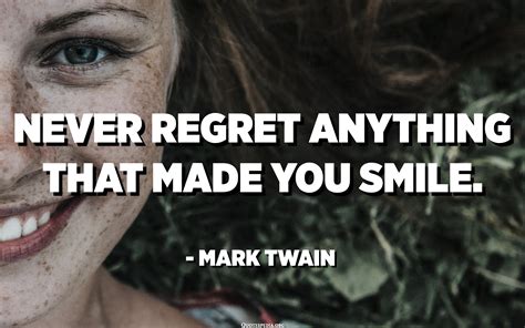Never Regret Anything That Made You Smile Mark Twain