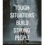 Tough Situations Build Strong People  Man Quotes Evolve