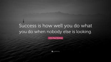 John Paul Dejoria Quote Success Is How Well You Do What You Do When