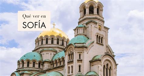 Qué Hacer Y Qué Ver En Sofía Bulgaria Viajar Y Otras Pasiones