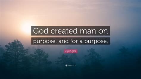Zig Ziglar Quote God Created Man On Purpose And For A Purpose