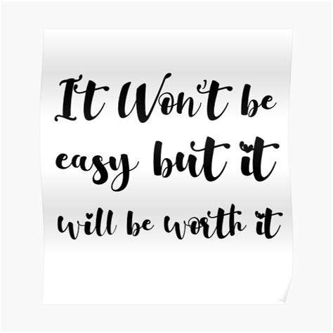 It Wont Be Easy But It Will Be Worth It Poster By Darkveilas Redbubble